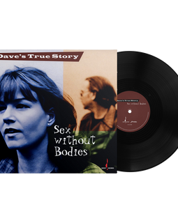 Dave’s True Story - Sex Without Bodies (180g One Step Pressing Vinyl LP) Pre-order February 2026